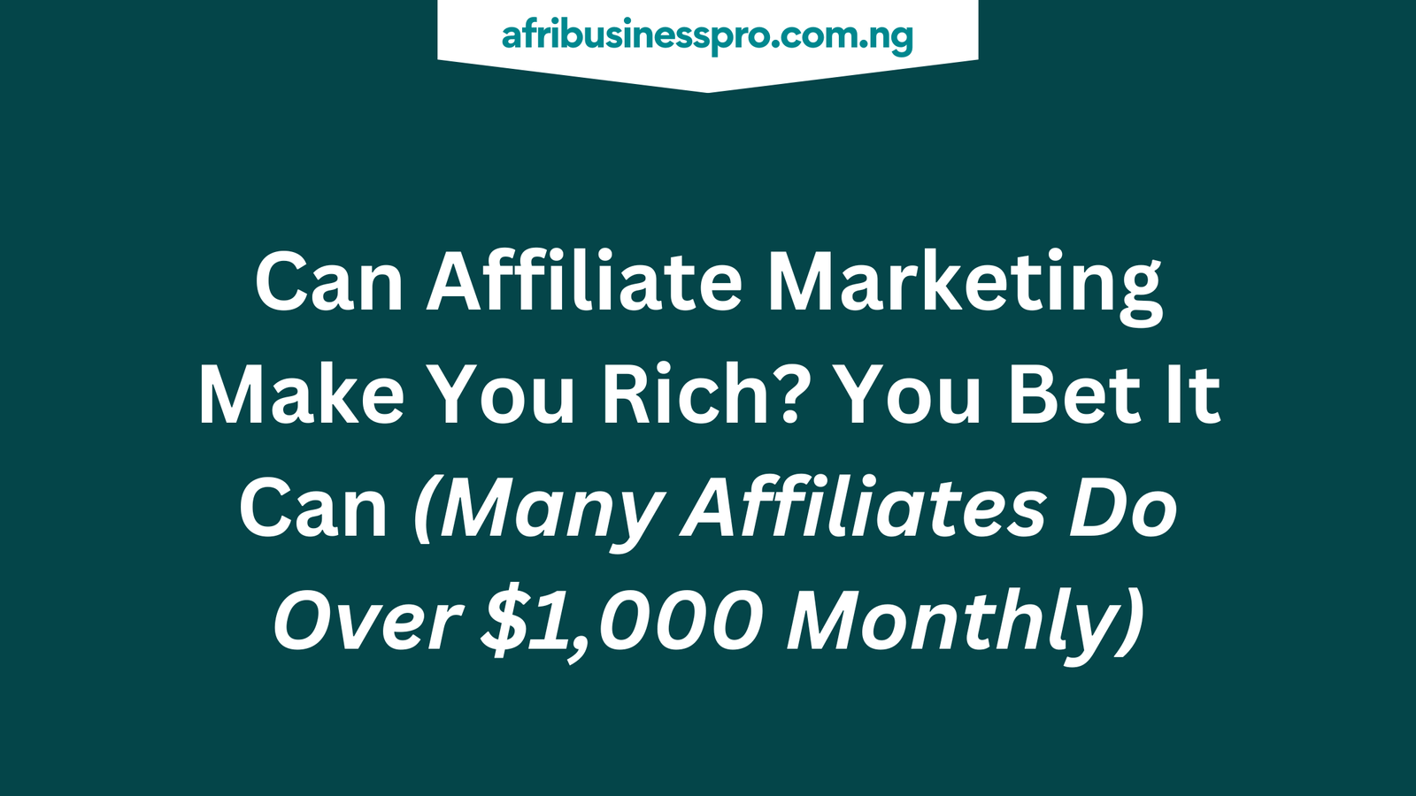 Can Affiliate Marketing Make You Rich - afribusinesspro