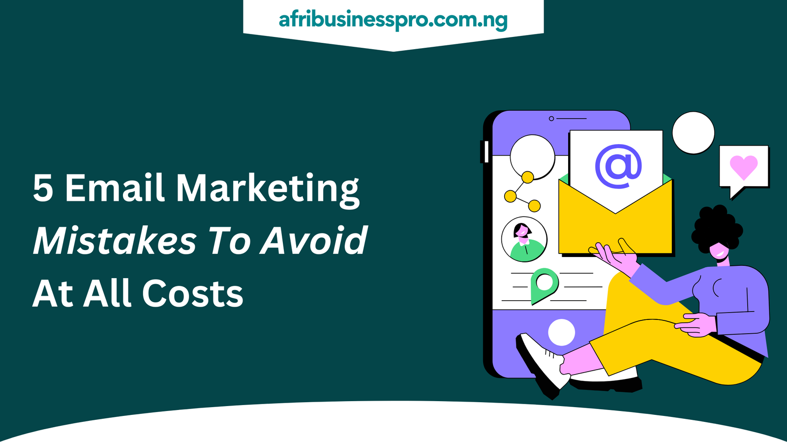 5 Email Marketing Mistakes To Avoid At All Costs - afribusinesspro