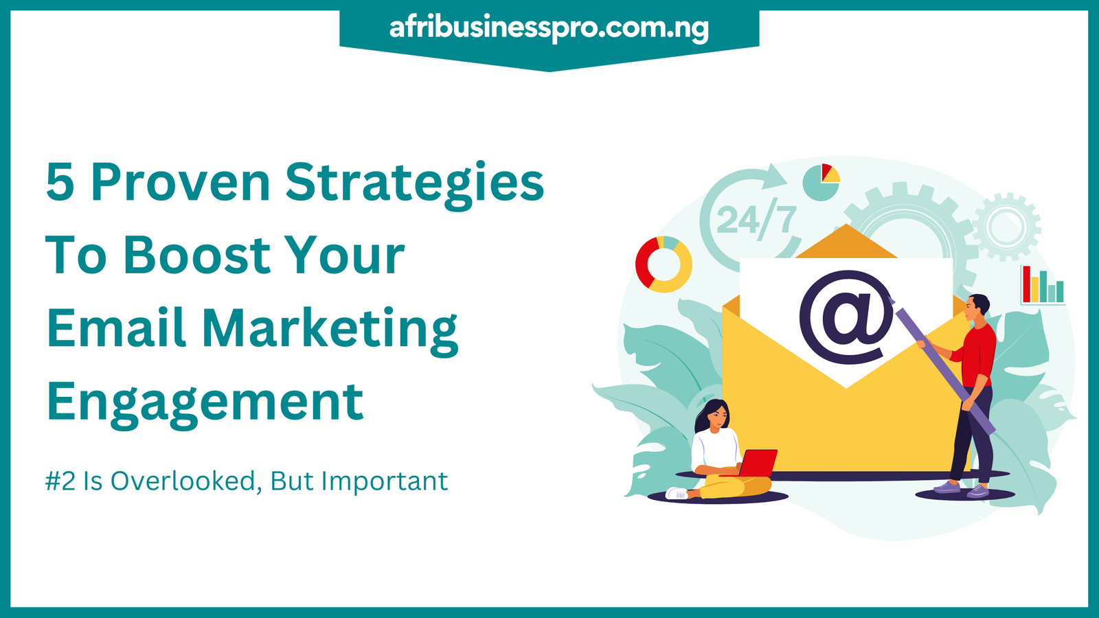 5 Proven Strategies to Boost Your Email Marketing Engagement - afribusinesspro