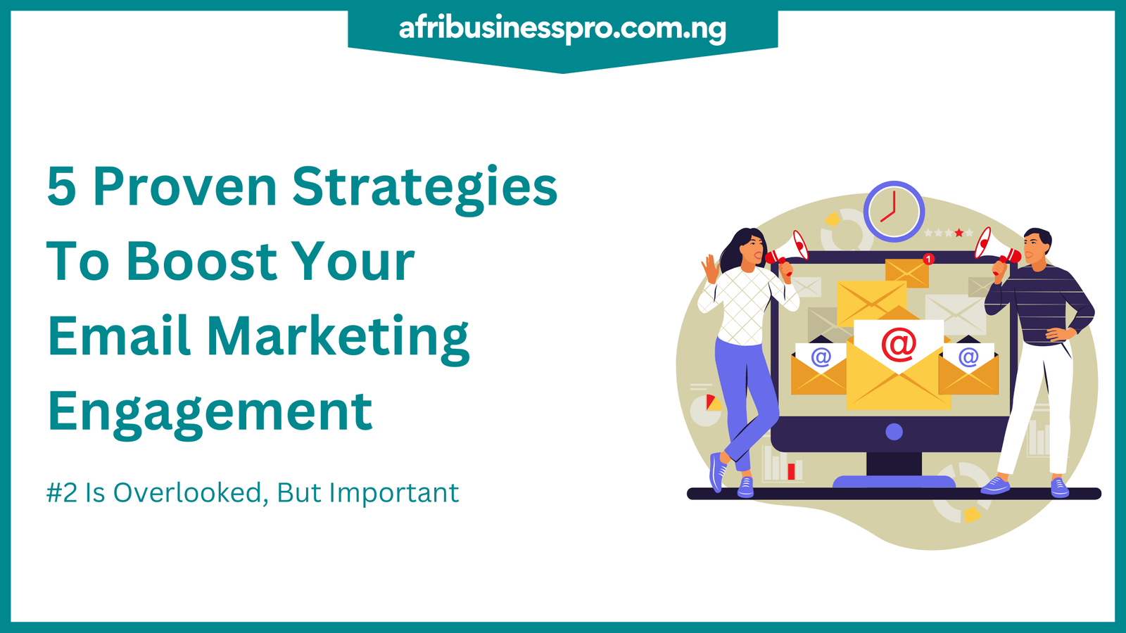 5 Proven Strategies to Boost Your Email Marketing Engagement - afribusinesspro