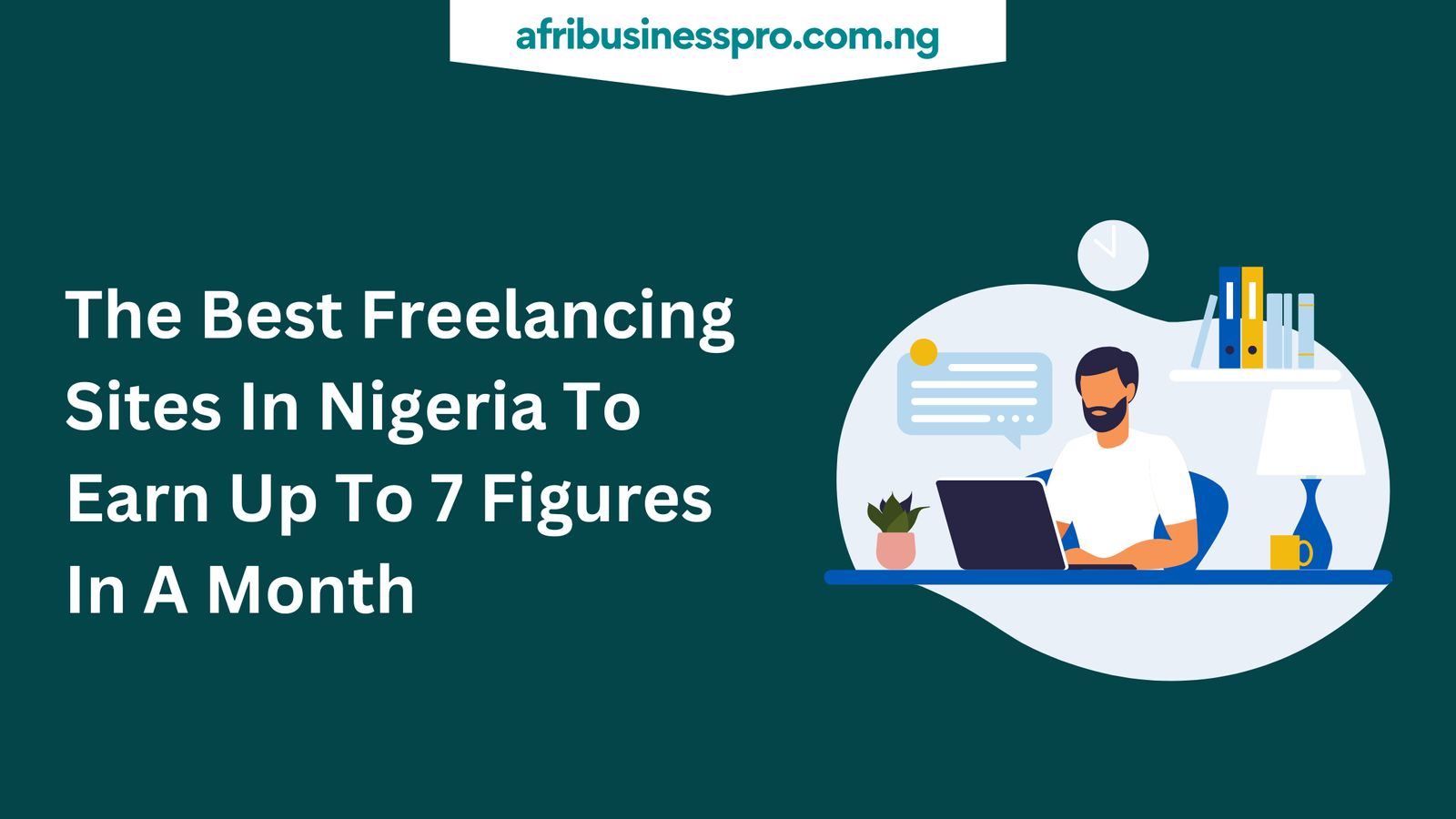 The Best Freelancing Sites In Nigeria To Earn Up To 7 Figures In A Month