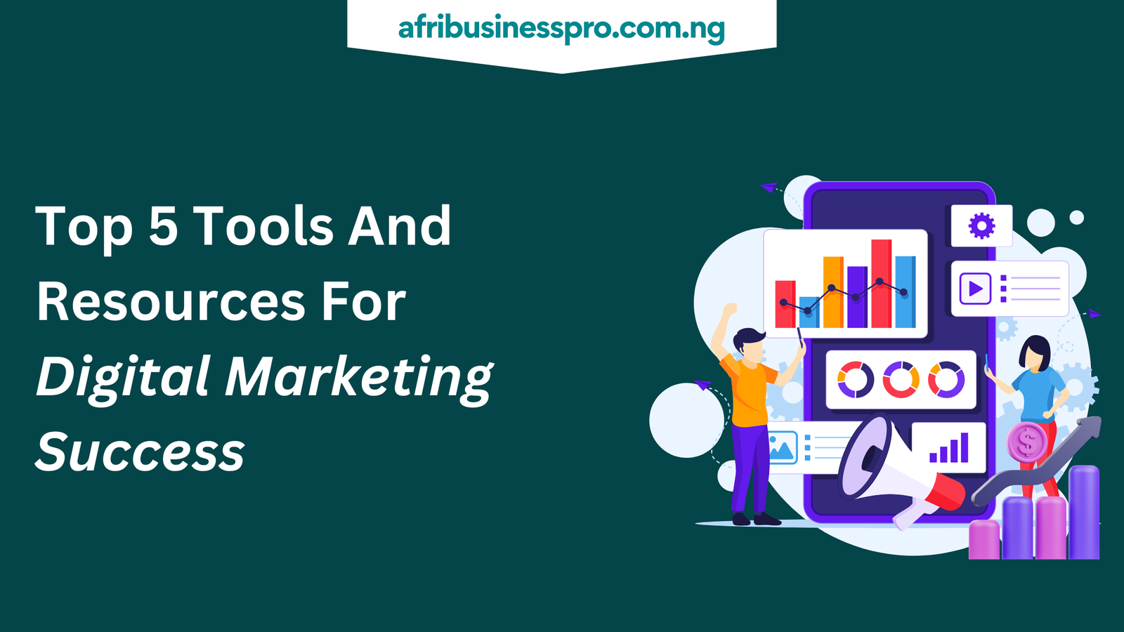 Top 5 Tools And Resources For Digital Marketing Success - afribusinesspro